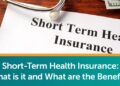 Short-Term Health Insurance: What Is It And What Are The Benefits?